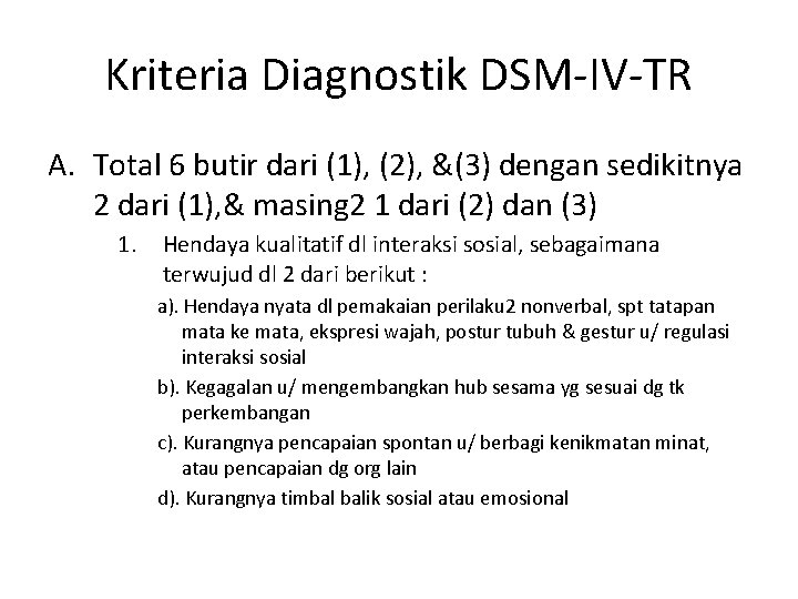 Kriteria Diagnostik DSM-IV-TR A. Total 6 butir dari (1), (2), &(3) dengan sedikitnya 2