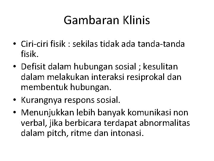 Gambaran Klinis • Ciri-ciri fisik : sekilas tidak ada tanda-tanda fisik. • Defisit dalam