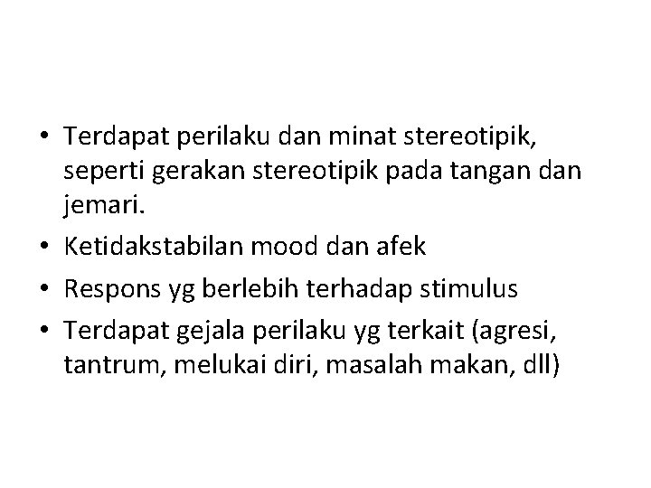  • Terdapat perilaku dan minat stereotipik, seperti gerakan stereotipik pada tangan dan jemari.