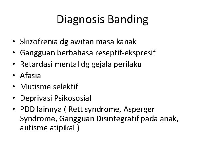 Diagnosis Banding • • Skizofrenia dg awitan masa kanak Gangguan berbahasa reseptif-ekspresif Retardasi mental
