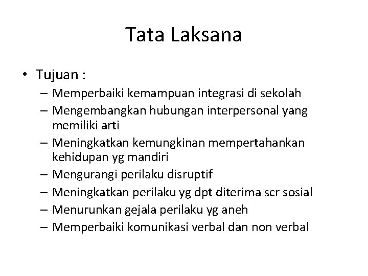 Tata Laksana • Tujuan : – Memperbaiki kemampuan integrasi di sekolah – Mengembangkan hubungan