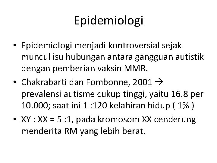 Epidemiologi • Epidemiologi menjadi kontroversial sejak muncul isu hubungan antara gangguan autistik dengan pemberian