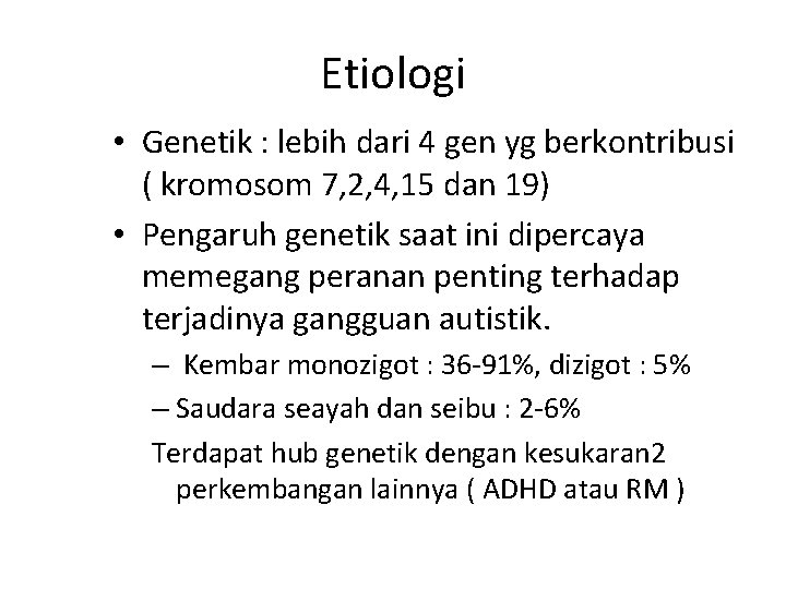 Etiologi • Genetik : lebih dari 4 gen yg berkontribusi ( kromosom 7, 2,