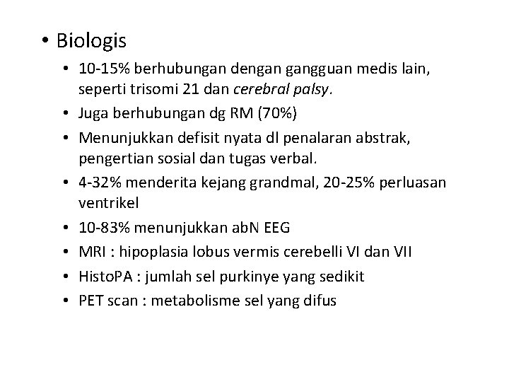  • Biologis • 10 -15% berhubungan dengan gangguan medis lain, seperti trisomi 21