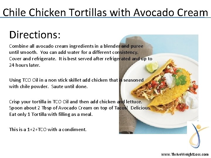 Chile Chicken Tortillas with Avocado Cream Directions: Combine all avocado cream ingredients in a