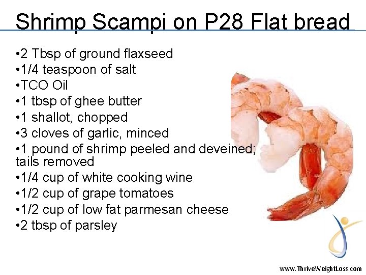 Shrimp Scampi on P 28 Flat bread • 2 Tbsp of ground flaxseed •