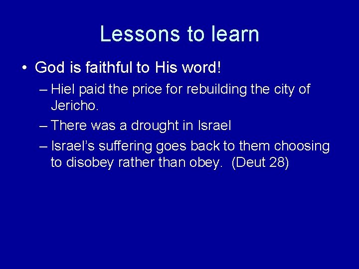 Lessons to learn • God is faithful to His word! – Hiel paid the