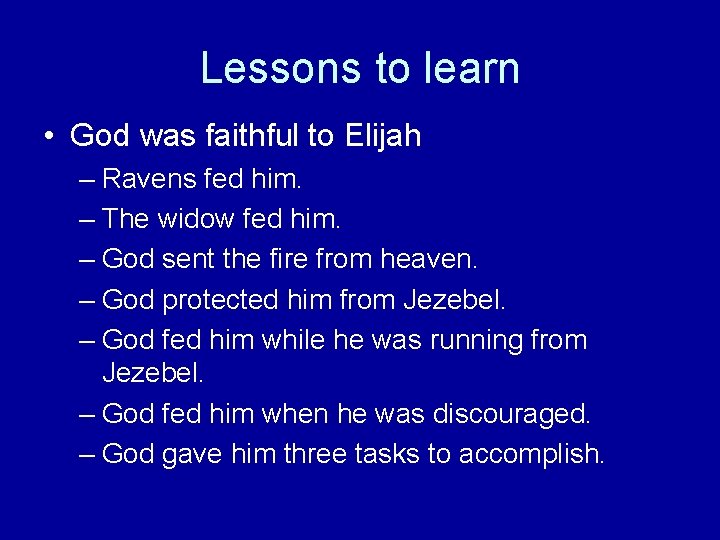 Lessons to learn • God was faithful to Elijah – Ravens fed him. –