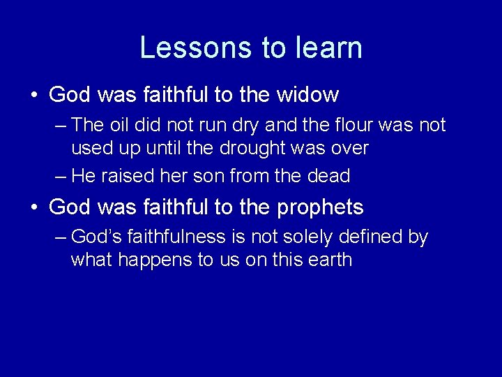 Lessons to learn • God was faithful to the widow – The oil did