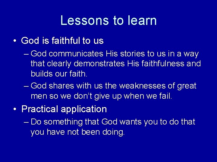 Lessons to learn • God is faithful to us – God communicates His stories