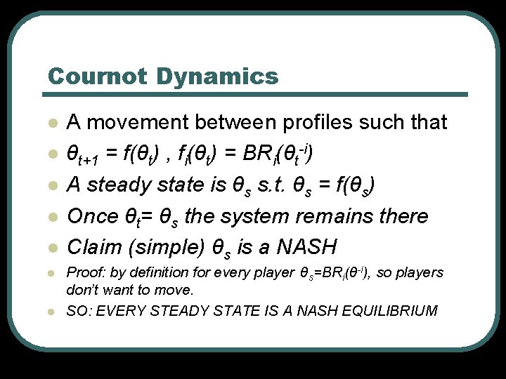 Cournot Dynamics l l l l A movement between profiles such that θt+1 =