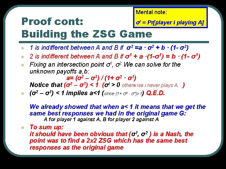 Mental note: σ = Pr[player i playing A] Proof cont: Building the ZSG Game