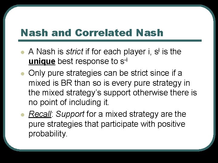 Nash and Correlated Nash l l l A Nash is strict if for each