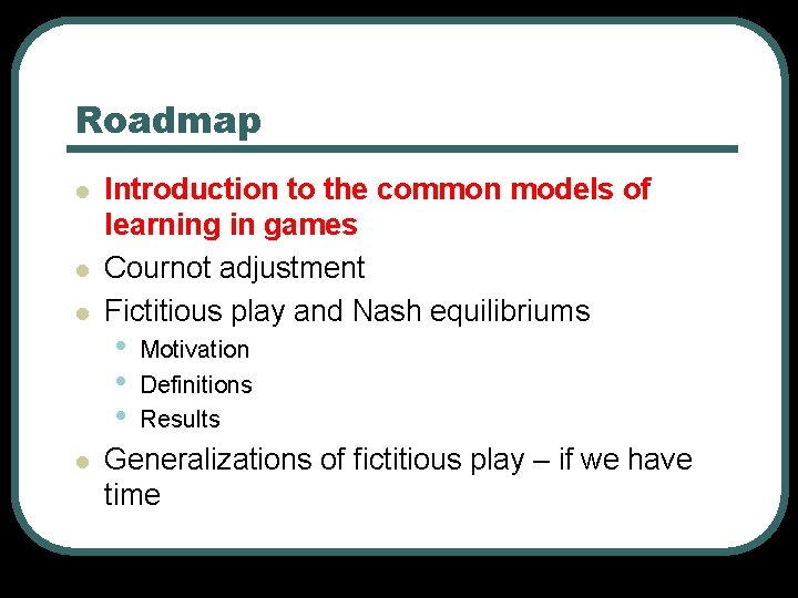 Roadmap l l Introduction to the common models of learning in games Cournot adjustment