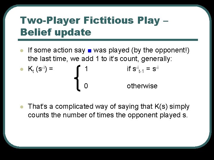 Two-Player Fictitious Play – Belief update l l If some action say ■ was