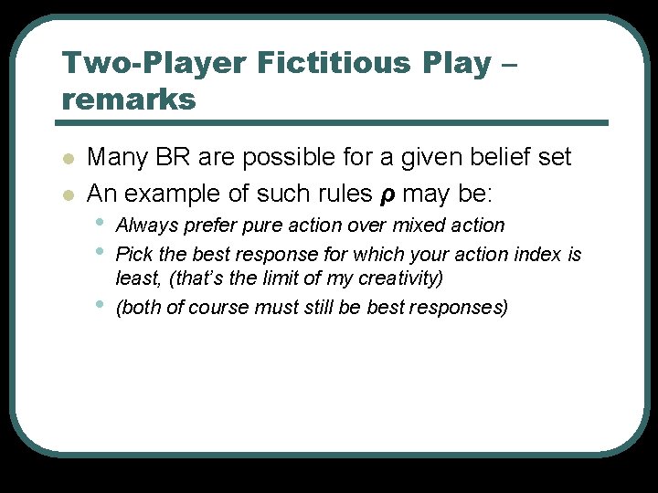 Two-Player Fictitious Play – remarks l l Many BR are possible for a given