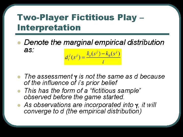 Two-Player Fictitious Play – Interpretation l Denote the marginal empirical distribution as: l The