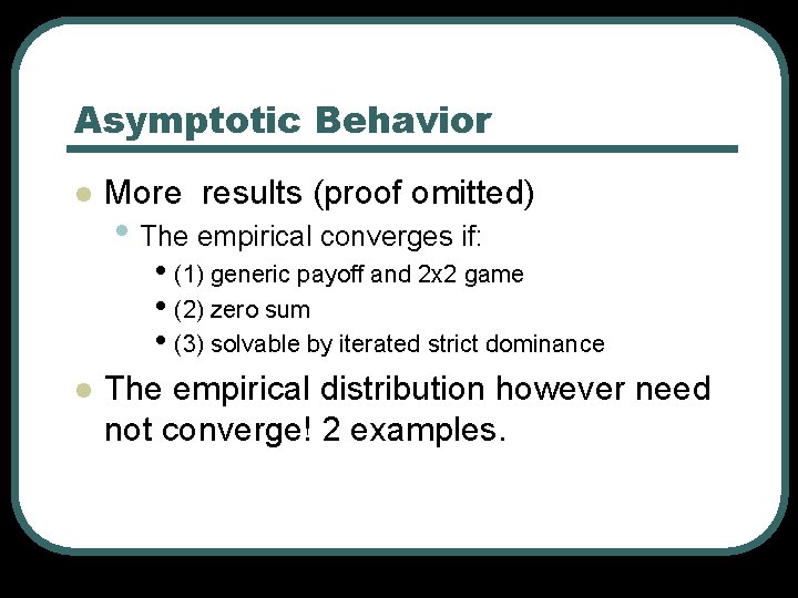 Asymptotic Behavior l More results (proof omitted) • The empirical converges if: • (1)