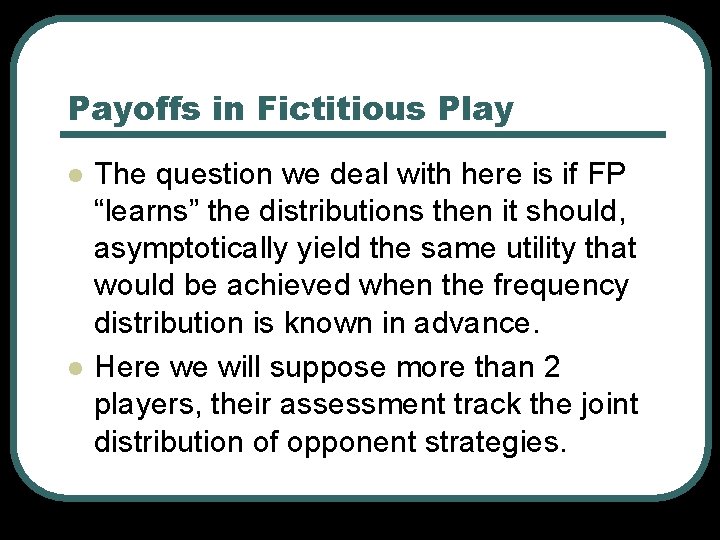 Payoffs in Fictitious Play l l The question we deal with here is if