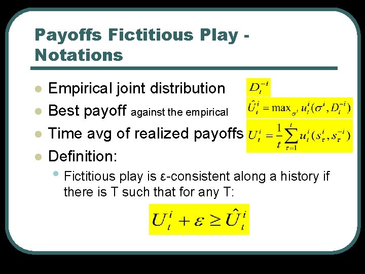 Payoffs Fictitious Play Notations l l Empirical joint distribution Best payoff against the empirical