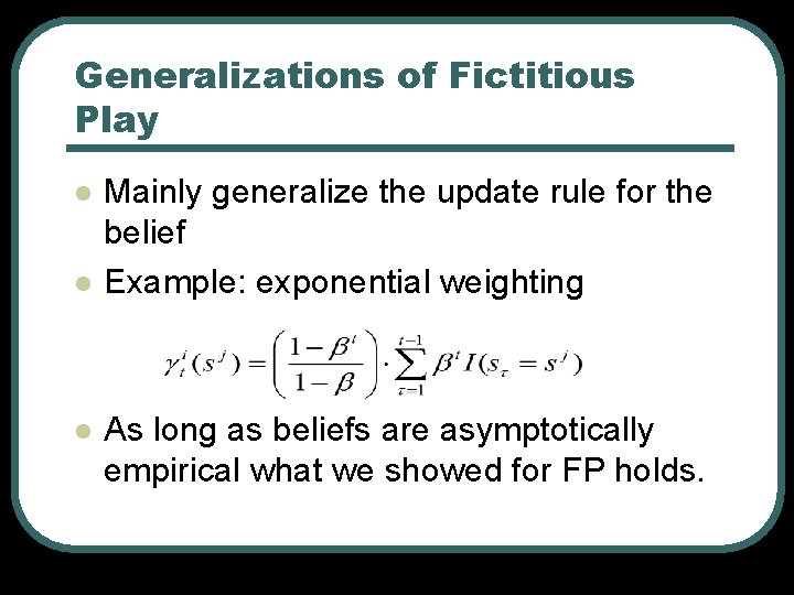 Generalizations of Fictitious Play l l l Mainly generalize the update rule for the