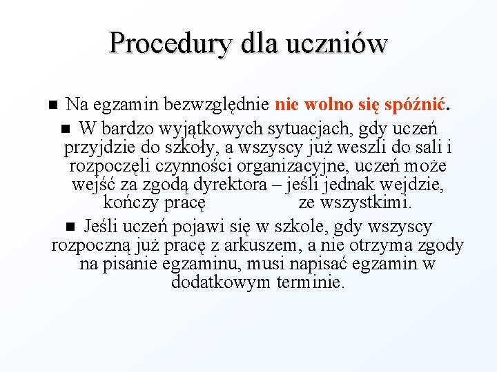 Procedury dla uczniów Na egzamin bezwzględnie wolno się spóźnić. W bardzo wyjątkowych sytuacjach, gdy