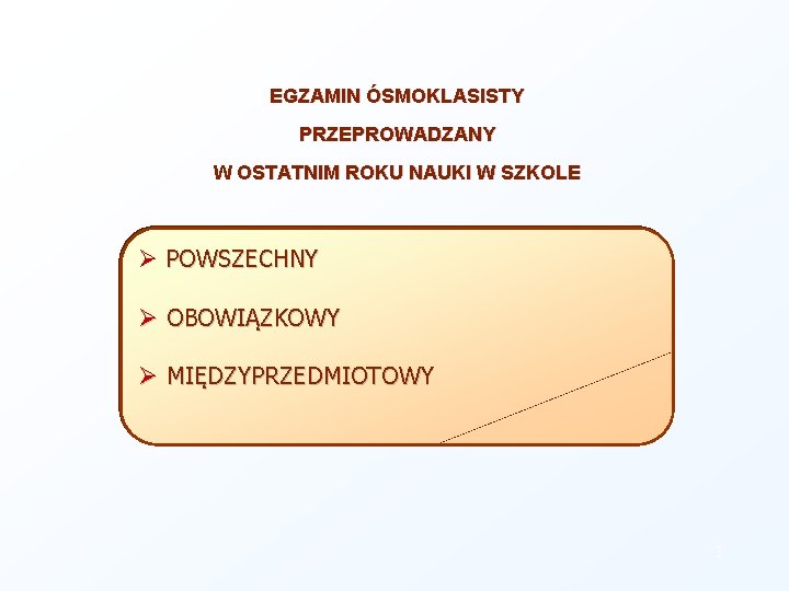 EGZAMIN ÓSMOKLASISTY PRZEPROWADZANY W OSTATNIM ROKU NAUKI W SZKOLE POWSZECHNY OBOWIĄZKOWY MIĘDZYPRZEDMIOTOWY 3 