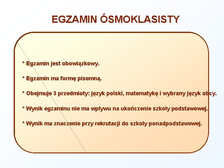 EGZAMIN ÓSMOKLASISTY * Egzamin jest obowiązkowy. * Egzamin ma formę pisemną. * Obejmuje 3