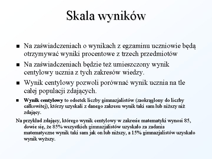 Skala wyników Na zaświadczeniach o wynikach z egzaminu uczniowie będą otrzymywać wyniki procentowe z