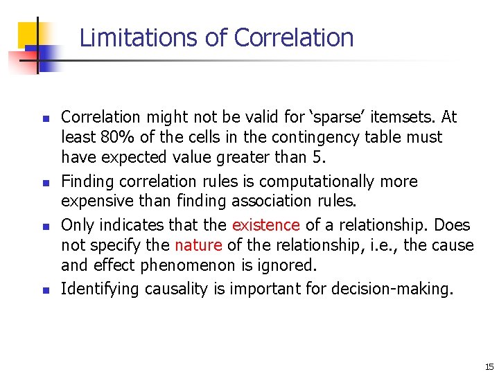 Limitations of Correlation n n Correlation might not be valid for ‘sparse’ itemsets. At