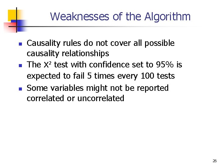 Weaknesses of the Algorithm n n n Causality rules do not cover all possible