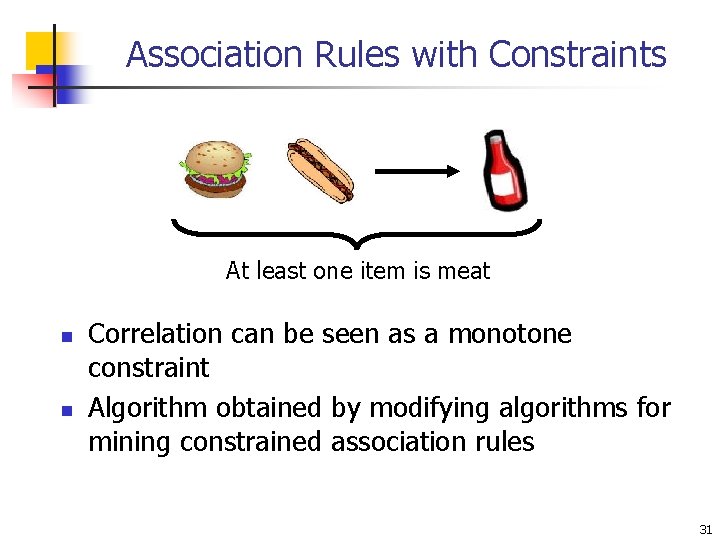 Association Rules with Constraints At least one item is meat n n Correlation can