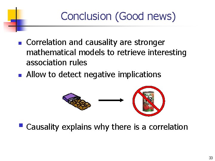 Conclusion (Good news) n n Correlation and causality are stronger mathematical models to retrieve