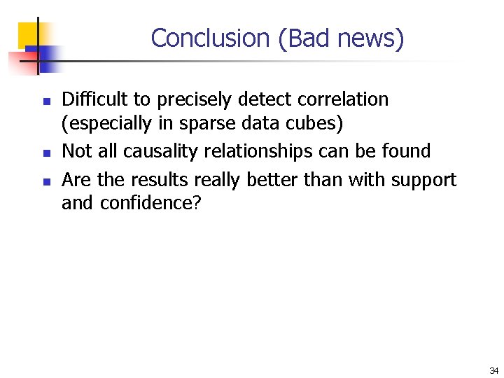 Conclusion (Bad news) n n n Difficult to precisely detect correlation (especially in sparse