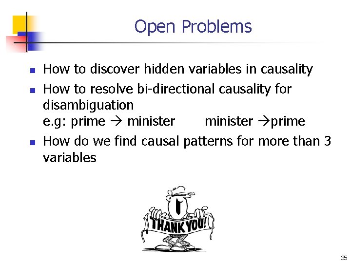 Open Problems n n n How to discover hidden variables in causality How to