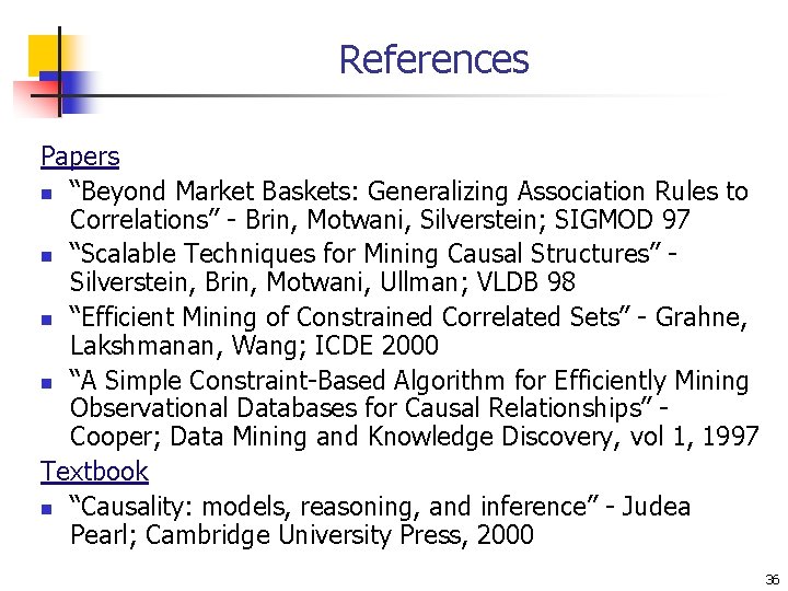 References Papers n “Beyond Market Baskets: Generalizing Association Rules to Correlations” - Brin, Motwani,