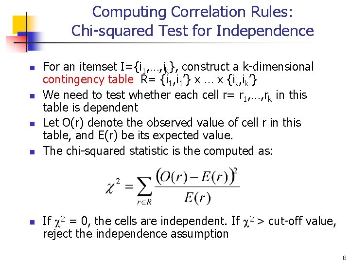 Computing Correlation Rules: Chi-squared Test for Independence n n n For an itemset I={i