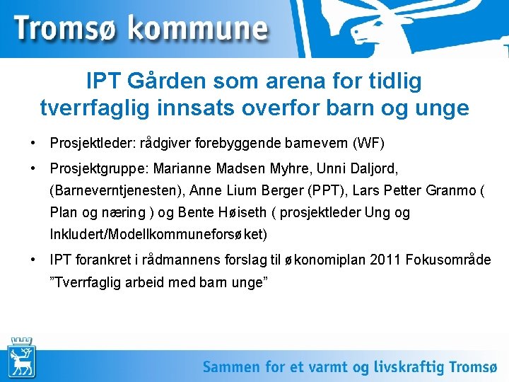 IPT Gården som arena for tidlig tverrfaglig innsats overfor barn og unge • Prosjektleder: