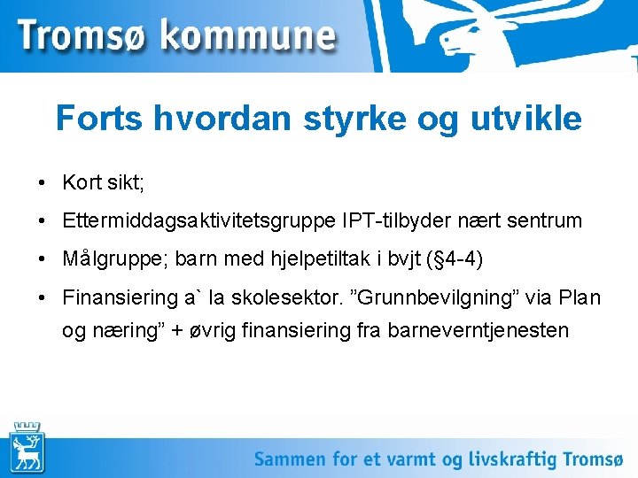 Forts hvordan styrke og utvikle • Kort sikt; • Ettermiddagsaktivitetsgruppe IPT-tilbyder nært sentrum •