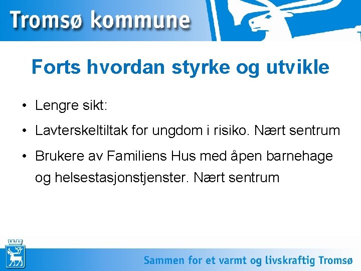 Forts hvordan styrke og utvikle • Lengre sikt: • Lavterskeltiltak for ungdom i risiko.