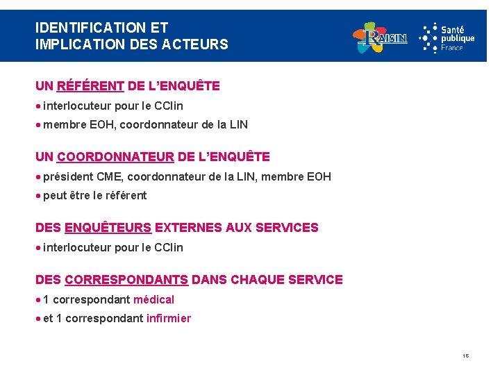 IDENTIFICATION ET IMPLICATION DES ACTEURS UN RÉFÉRENT DE L’ENQUÊTE · interlocuteur pour le CClin