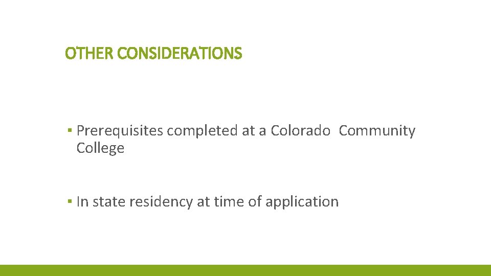 OTHER CONSIDERATIONS ▪ Prerequisites completed at a Colorado Community College ▪ In state residency