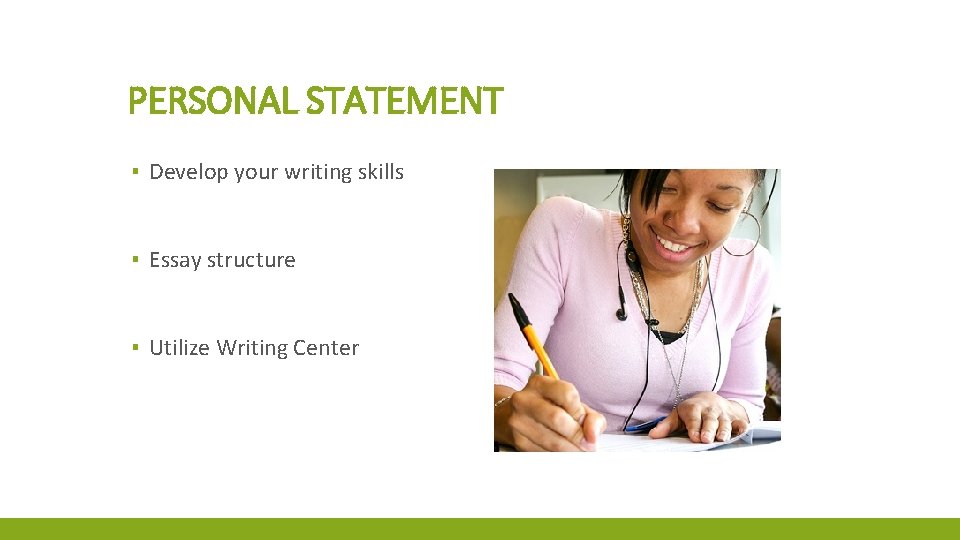 PERSONAL STATEMENT ▪ Develop your writing skills ▪ Essay structure ▪ Utilize Writing Center