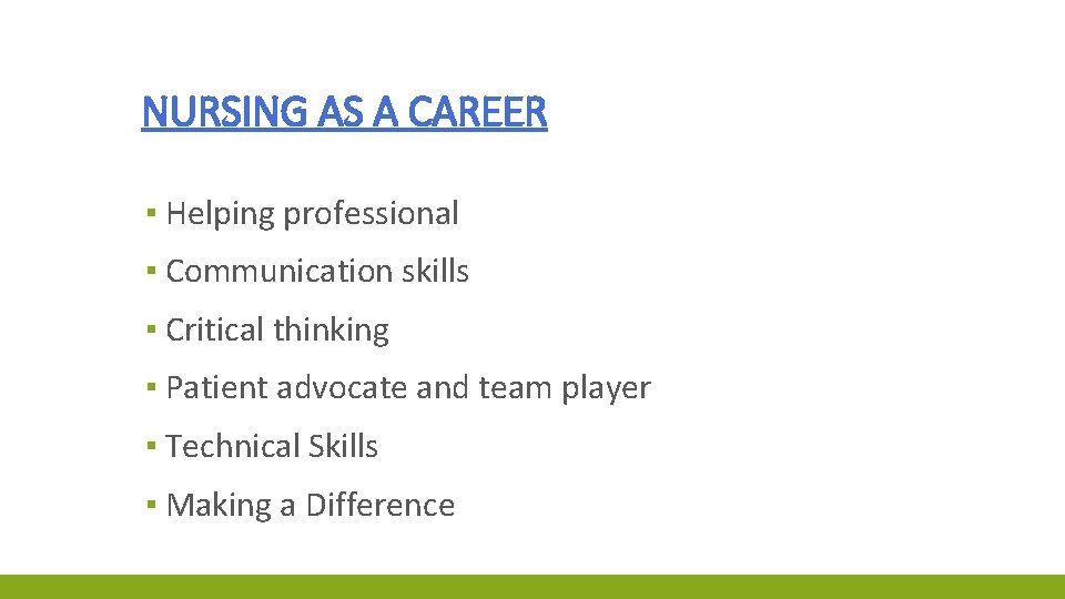 NURSING AS A CAREER ▪ Helping professional ▪ Communication skills ▪ Critical thinking ▪