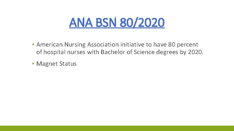 ANA BSN 80/2020 ▪ American Nursing Association initiative to have 80 percent of hospital