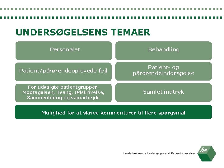 UNDERSØGELSENS TEMAER Personalet Behandling Patient/pårørendeoplevede fejl Patient- og pårørendeinddragelse For udvalgte patientgrupper: Modtagelsen, Tvang,