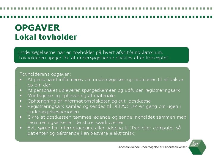 OPGAVER Lokal tovholder Undersøgelserne har en tovholder på hvert afsnit/ambulatorium. Tovholderen sørger for at