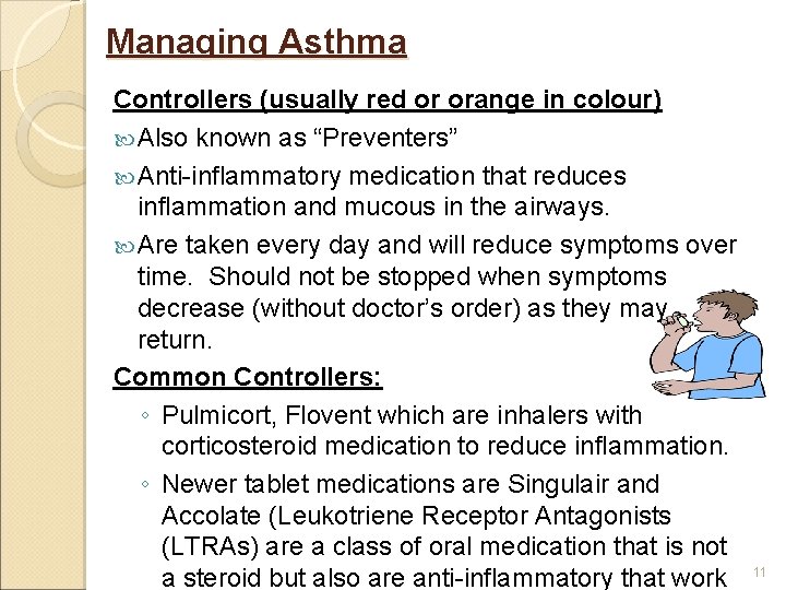 Managing Asthma Controllers (usually red or orange in colour) Also known as “Preventers” Anti-inflammatory