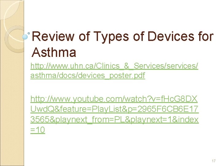 Review of Types of Devices for Asthma http: //www. uhn. ca/Clinics_&_Services/services/ asthma/docs/devices_poster. pdf http: