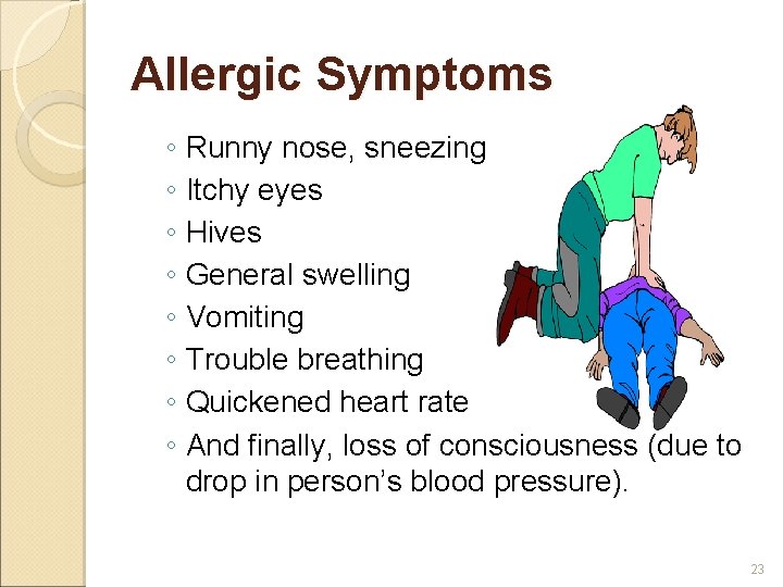 Allergic Symptoms ◦ Runny nose, sneezing ◦ Itchy eyes ◦ Hives ◦ General swelling